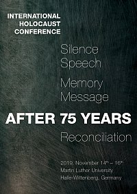 International Holocaust Conference 
Silence, Speech, Memory, Message, and Reconciliation  after 75 Years